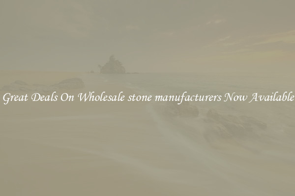 Great Deals On Wholesale stone manufacturers Now Available