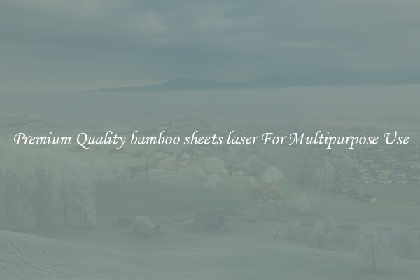 Premium Quality bamboo sheets laser For Multipurpose Use