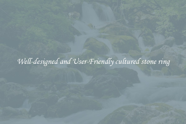 Well-designed and User-Friendly cultured stone ring