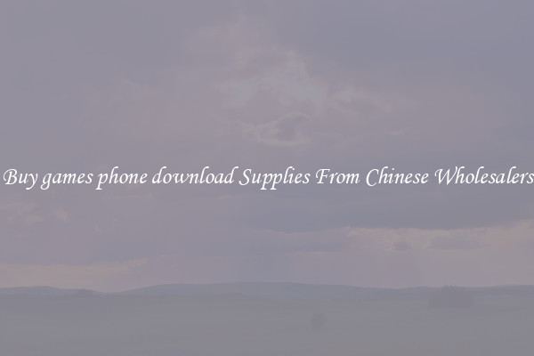 Buy games phone download Supplies From Chinese Wholesalers