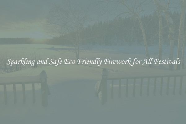 Sparkling and Safe Eco Friendly Firework for All Festivals