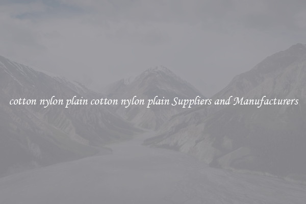 cotton nylon plain cotton nylon plain Suppliers and Manufacturers