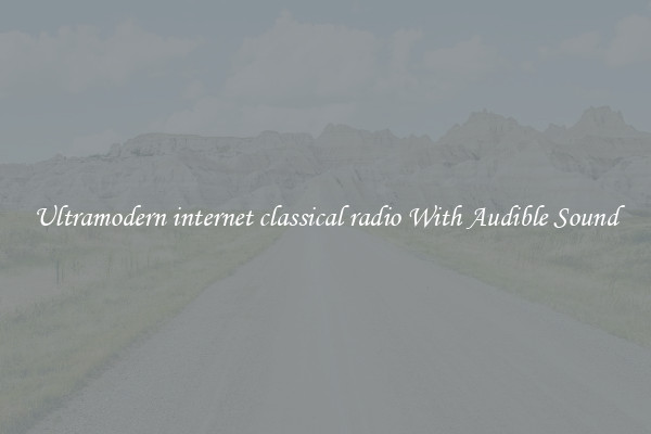 Ultramodern internet classical radio With Audible Sound