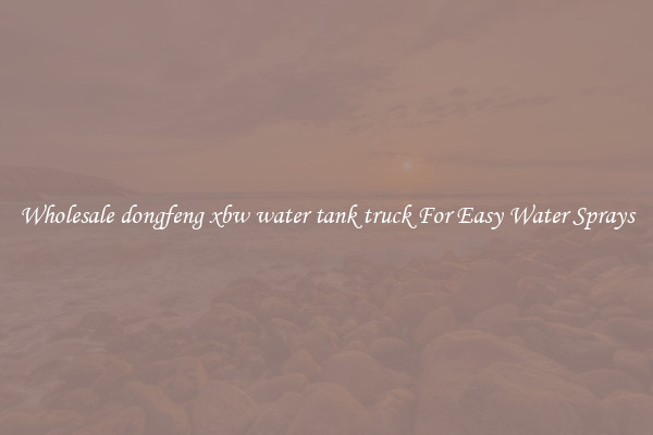 Wholesale dongfeng xbw water tank truck For Easy Water Sprays