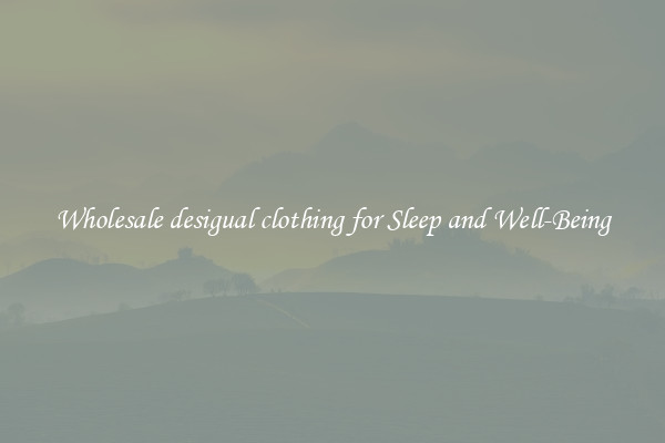 Wholesale desigual clothing for Sleep and Well-Being