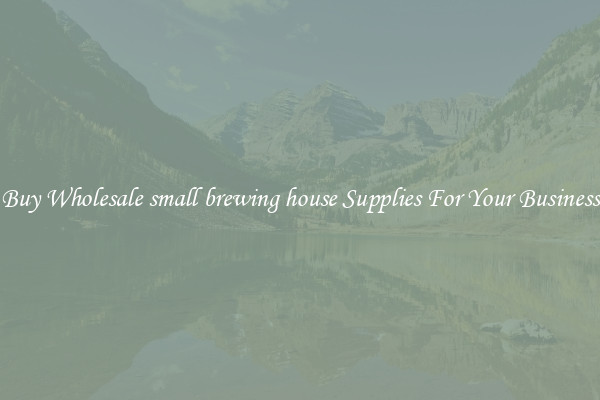Buy Wholesale small brewing house Supplies For Your Business