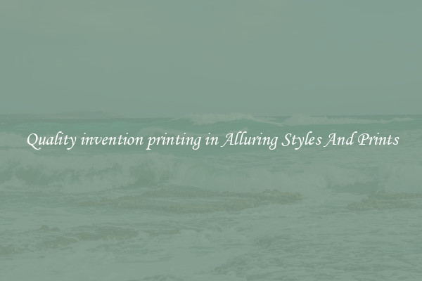 Quality invention printing in Alluring Styles And Prints