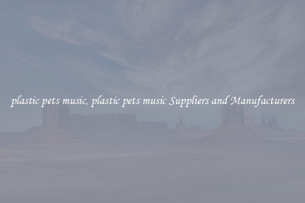 plastic pets music, plastic pets music Suppliers and Manufacturers