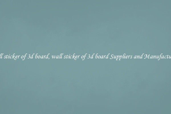 wall sticker of 3d board, wall sticker of 3d board Suppliers and Manufacturers
