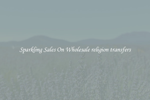 Sparkling Sales On Wholesale religion transfers