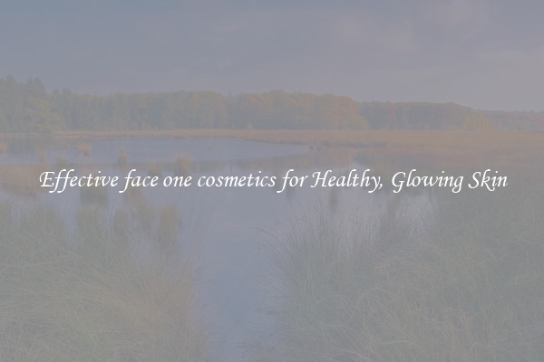 Effective face one cosmetics for Healthy, Glowing Skin